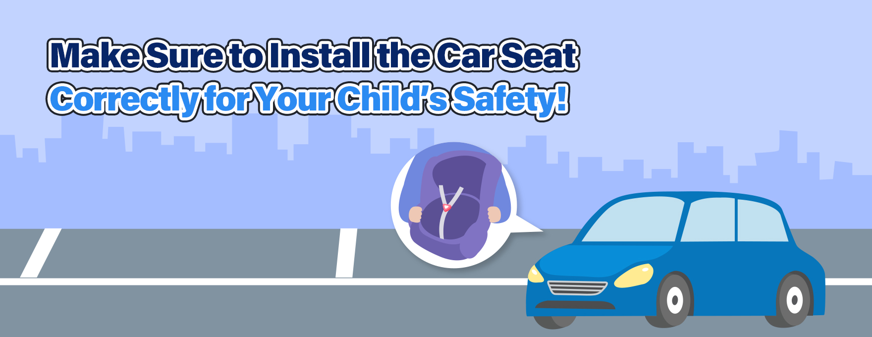 Make sure to install the car seat correctly for your child's safety